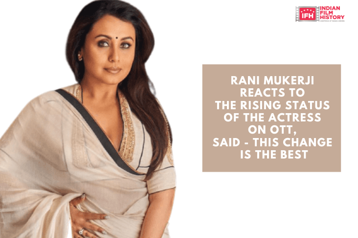 Rani Mukerji Reacts To The Rising Status Of The Actress On OTT, Said - This Change Is The Best