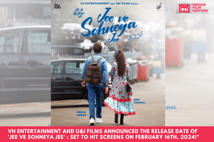 VH Entertainment And U And I Films Announced The Release Date Of Jee Ve Sohneya Jee Set To Hit Screens On February 16th, 2024