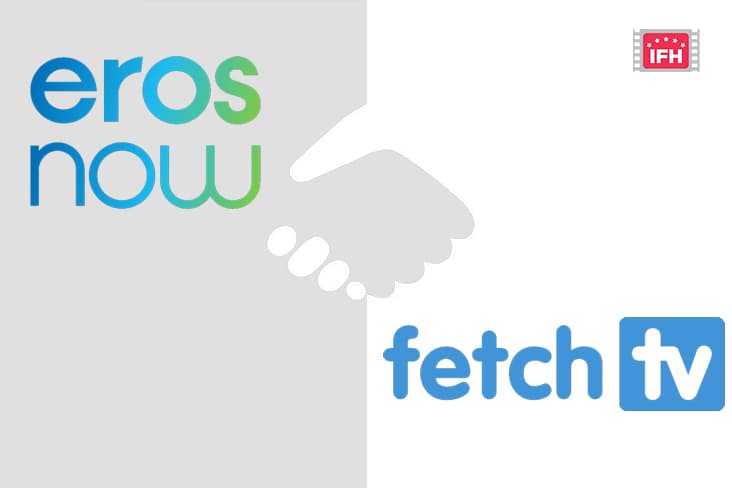 Eros Now Announces Partnership With Fetch TV In Australia To Expand It’s Access