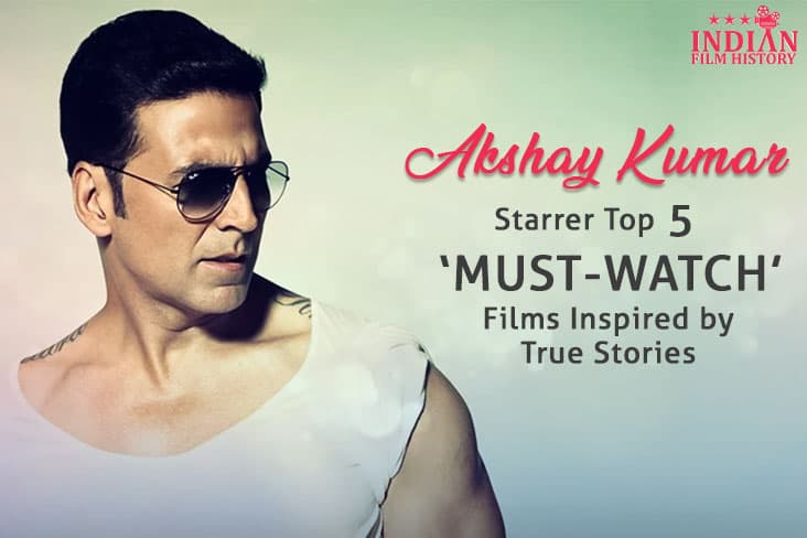 Akshay Kumar Starrer Top 5 Must-Watch Films Inspired By True Stories