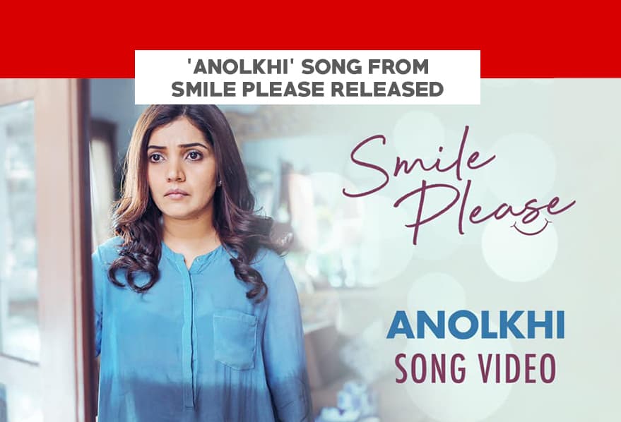 'Anolkhi' Song From 'Smile Please' Released
