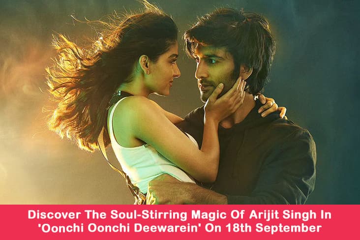 Discover The Soul-Stirring Magic Of Arijit Singh In 'Oonchi Oonchi Deewarein' On 18th September