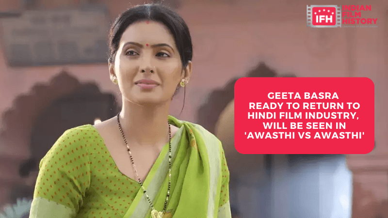 Geeta Basra Ready To Return To Hindi Film Industry, Will Be Seen In 'Awasthi Vs Awasthi'