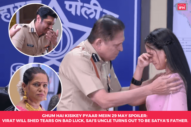 Ghum Hai Kisikey Pyaar Meiin 29 May Spoiler: Virat Will Shed Tears On Bad Luck, Sai's Uncle Turns Out To Be Satya's Father.