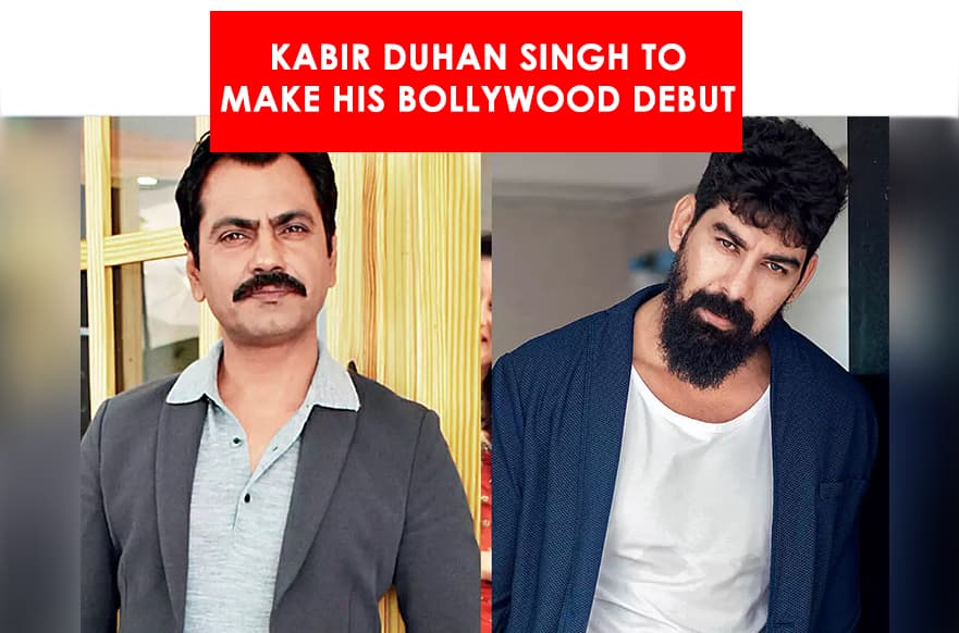Kabir Duhan Singh To Make His Bollywood Debut