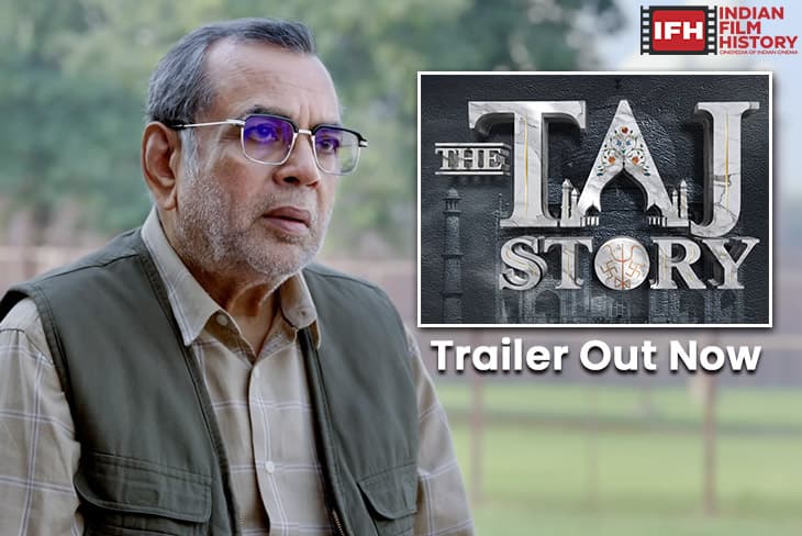 Paresh Rawal Shines In The TAJ Story Trailer; Film To Release On October 31