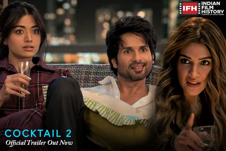 Shahid Kapoor Kriti Sanons Much Awaited Trailer Of Cocktail 2 Sparks Of With Rashmika Mandanna Bringing In The Fun Drama And The Madness