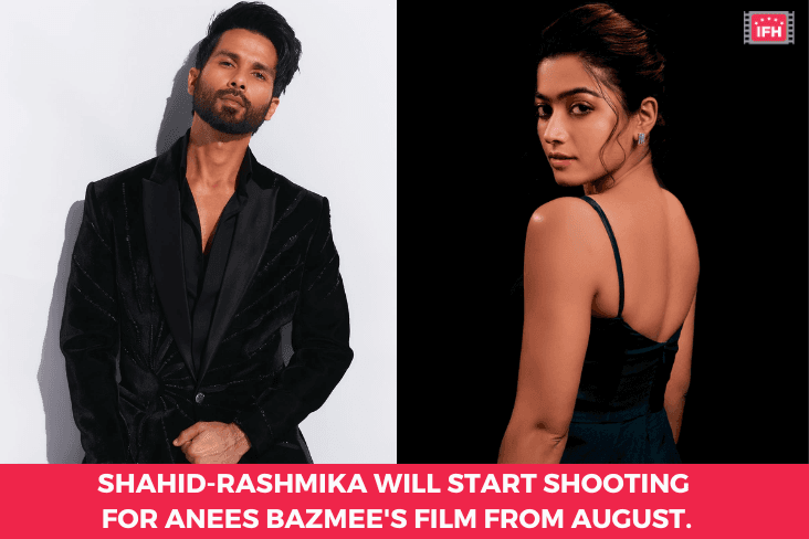 Shahid-Rashmika Will Start Shooting For Anees Bazmee's Film From August.