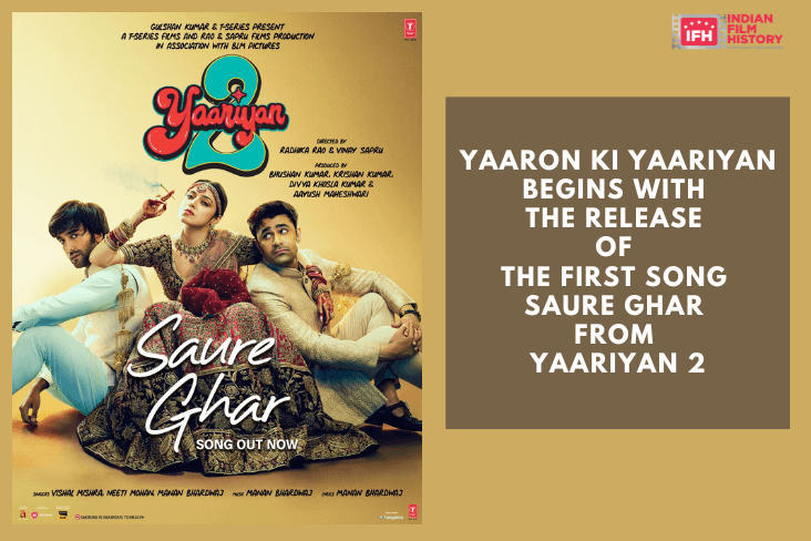 Yaaron Ki Yaariyan Begins With The Release Of The First Song Saure Ghar From Yaariyan 2