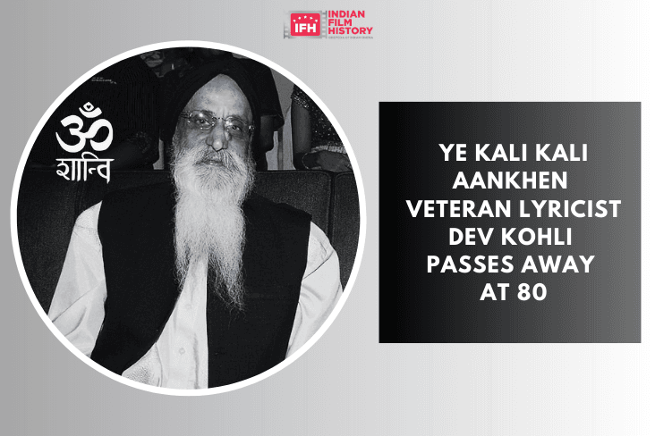 Ye Kali Kali Aankhen Veteran Lyricist Dev Kohli Passes Away At 80