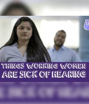 Things Working Women Are Sick Of Hearing