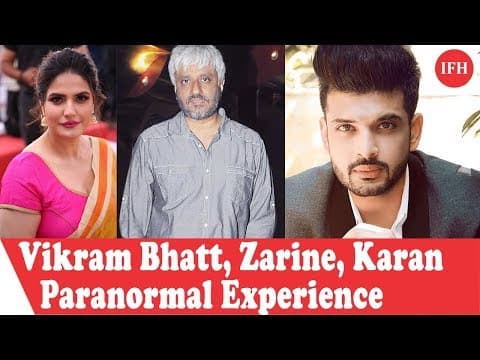 Vikram Bhatt, Zarine Khan And Karan Kundra Share Their Paranormal Experience While Shooting