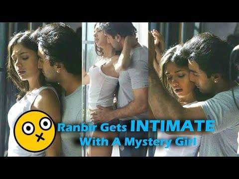 Ranbir Kapoor Gets Intimate With A Mystery Girl | Indian Film History