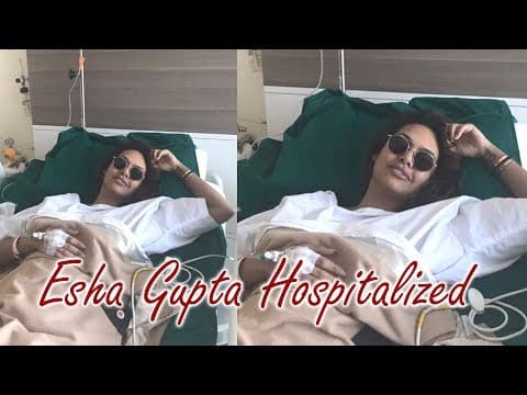 Bollywood Actress Esha Gupta Hospitalized