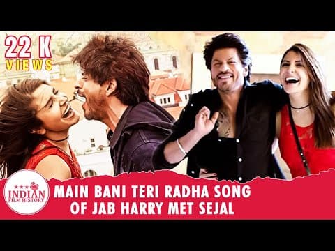 Main Bani Teri Radha Song From Jab Harry Met Sejal | Indian Film History