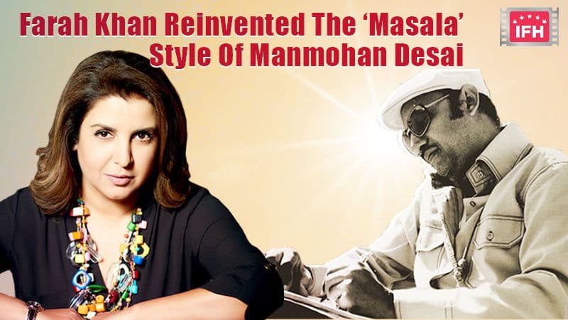 Farah Khan Reinvented The ‘Masala’ Style Of Manmohan Desai – Part 3