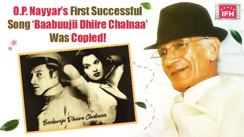 O.P. Nayyar’s First Successful Song ‘Baabuujii Dhiire Chalnaa’ Was Copied! – Part 5