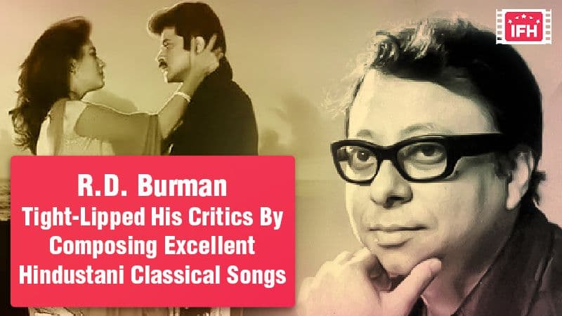 R.D. Burman Tight-Lipped His Critics By Composing Excellent Hindustani Classical Songs – Part 4
