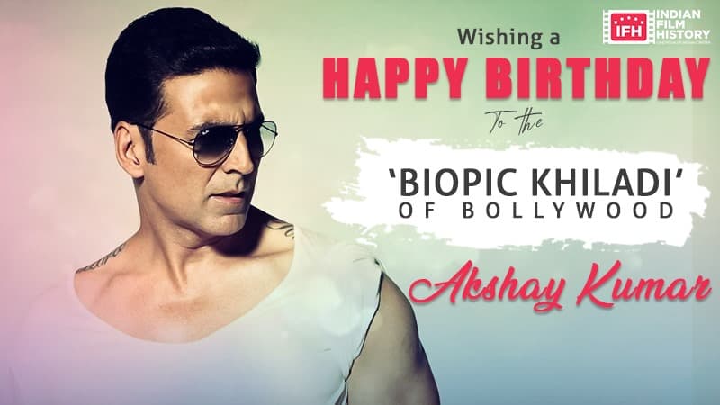 Wishing a Happy Birthday to The Biopic Khiladi Of Bollywood Akshay Kumar