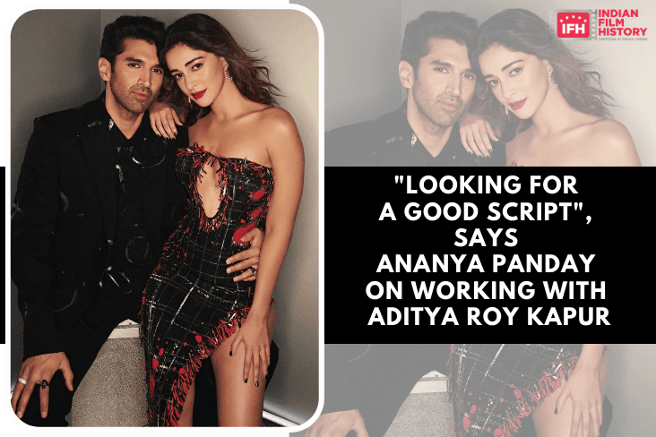 Looking For A Good Script Says Ananya Panday On Working With Aditya Roy Kapur