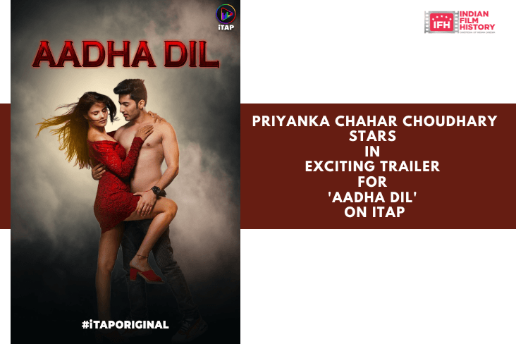 Priyanka Chahar Choudhary Stars In Exciting Trailer For Aadha Dil On ITAP