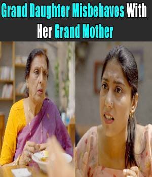Grand Daughter Misbehaves With Her Grand Mother
