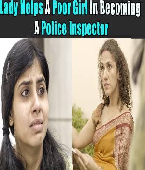 Lady Helps A Poor Girl In Becoming A Police Inspector