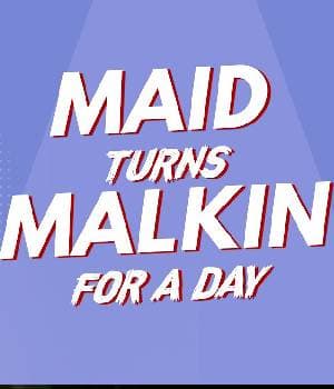 Maid Turns Malkin