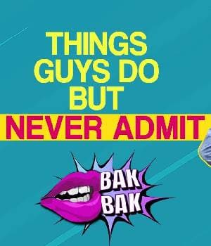 Things Guys Do But Never Admit