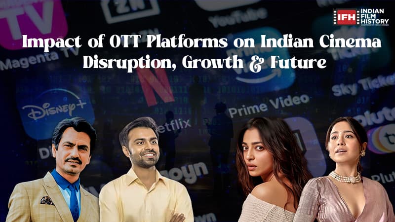 Impact of OTT Platforms on Indian Cinema: Disruption, Growth & Future