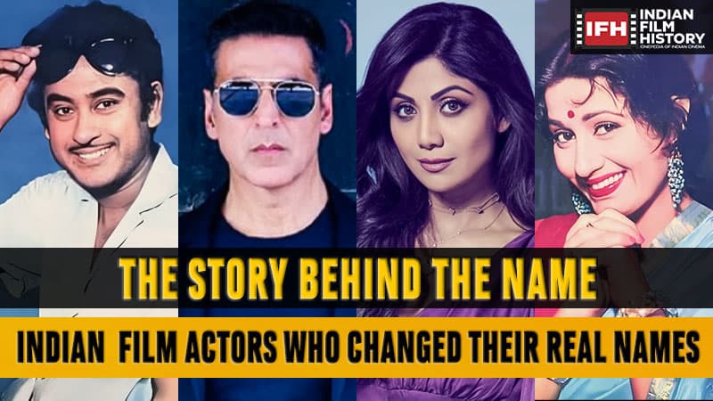 The story behind the name – Indian Film Actors who changed their real names.